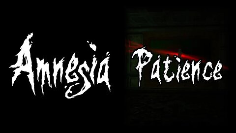Amnesia: Patience