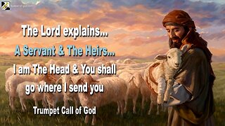 April 27, 2008 🎺 The Lord explains... Servant and Heirs, I am The Head and you shall go where I lead you