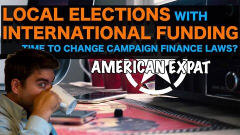Local Elections With International Funding [Time to Change Campaign Finance Laws?]