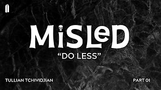 Do Less | Tullian Tchividjian | "Misled, Part 01"