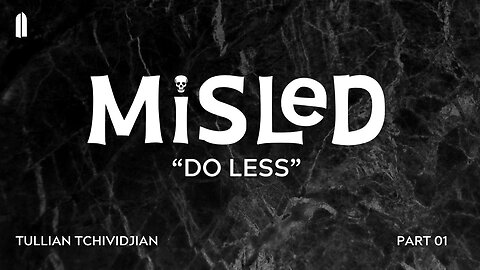 Do Less | Tullian Tchividjian | "Misled, Part 01"