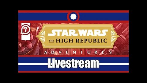 Star Wars High Republic Adventures Livestream Part 07
