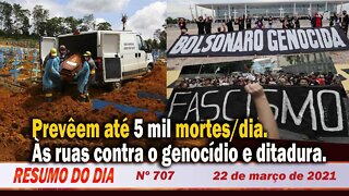 Preveem até 5 mil mortes/dia. Às ruas contra o genocídio e ditadura - Resumo do Dia nº 707 - 22/3/21