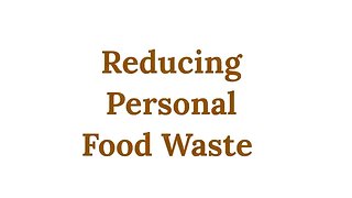 Reducing Personal Food Waste 101 - Eat it, Use it, Save it, Share it.