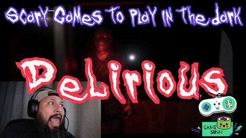 Delirious |Scary games to play in the dark (gamesushi)