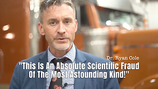 Dr. Ryan Cole: "This Is An Absolute Scientific Fraud Of The Most Astounding Kind!"