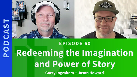 60: Redeeming the Imagination & Power of Story, Part 1 | Jason Howard & Garry Ingraham