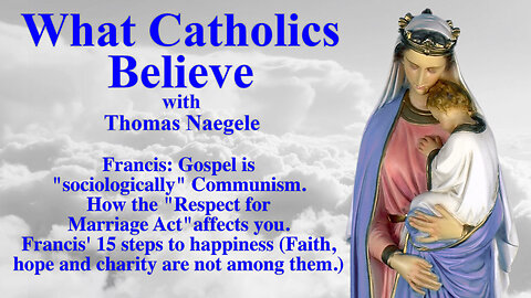 Francis: Gospel is "sociologically" Communism. How the "Respect for Marriage Act" affects you. Francis' 15 steps to happiness (Faith, hope and charity are not among them.)