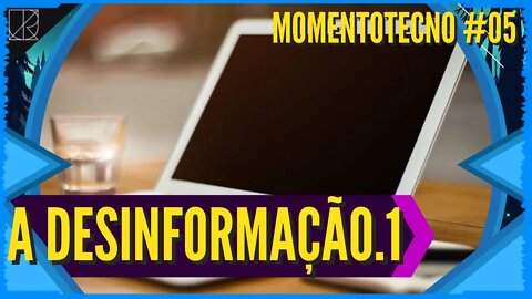 A Desinformação na Internet e em Vídeos - Parte 1 || Exemplos e Opinões. MomentoTecno #05