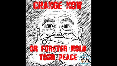 Episode 1: Change Now Or Forever Hold Your Peace