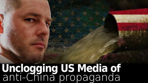 Unclogging US Media of anti-China Propaganda