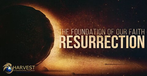 The Resurrection: Foundation of Our Faith