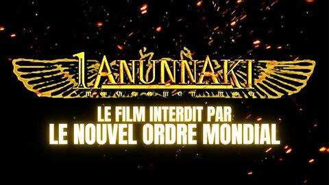 ANUNNAKI : LE FILM INTERDIT PAR LE NOUVEL ORDRE MONDIAL