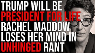 Trump Will Be President FOR LIFE, Rachel Maddow LOSES HER MIND In Unhinged Rant