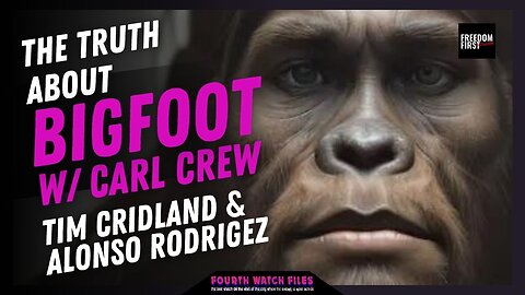 Bigfoot's Classified Connection to Government Experiments | Guests Alfonso Rodriguez & Tim Cridland | Fourth Watch Files with Carl Crew