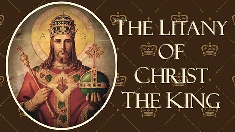 Prayer-Litany of Christ the King: "To Restore All Things In Christ-Instaurare Omnia In Christo!"