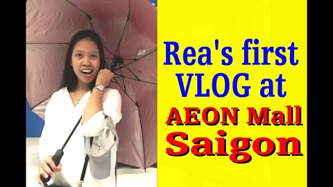 Rea's First Vlog - Aeon Mall Saigon, Vietnam -- Let's See What Happens