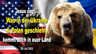 29. Juli 2022 🇩🇪 JESUS SAGT... Was in der Ukraine und in Polen geschieht, kommt auch in euer Land!