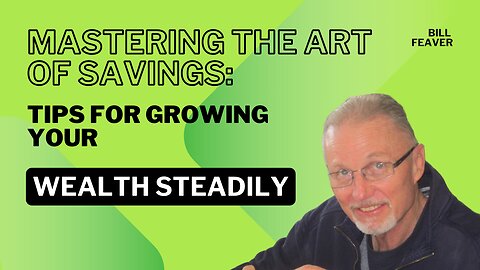 Mastering the Art of Savings: Tips for Growing Your Wealth Steadily