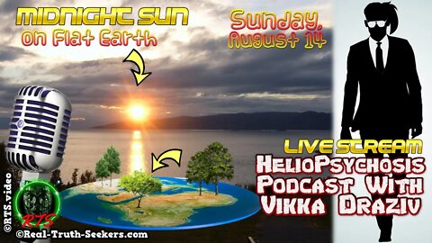 Midnight Sun On Flat Earth Heliopsychosis Podcast #VikkaDraziv