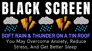 You May Overcome Anxiety, Reduce Stress, And Get Better Sleep With Soft Rain & Thunder On A Tin Roof