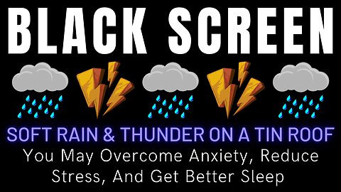 You May Overcome Anxiety, Reduce Stress, And Get Better Sleep With Soft Rain & Thunder On A Tin Roof