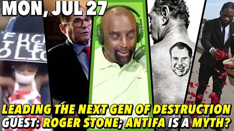 07/27/20 Mon: Democrats Call Antifa Riots a Myth!; Mothers Raise Young rioters; GUEST: Roger Stone