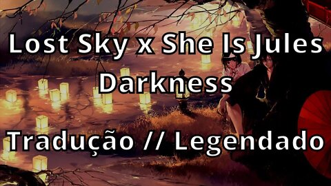 Lost Sky x She Is Jules - Darkness ( Tradução // Legendado )