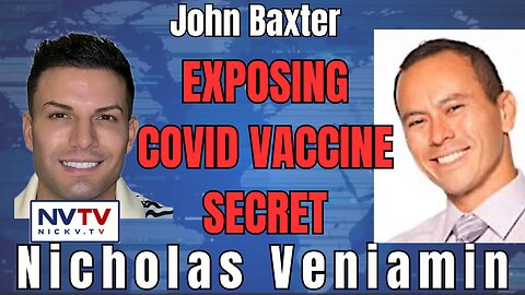 Exposing COVID Vaccine Secrets: John Baxter & Nicholas Veniamin