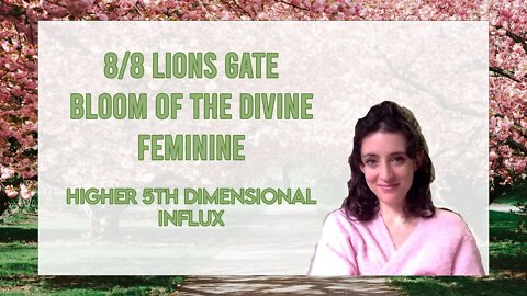 8/8 Lions Gate Divine Feminine 5D Influx #lionsgateportal #divinefeminine #divinemasculine