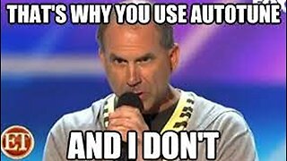 That's why you use autotune and I don't (emotional damage)