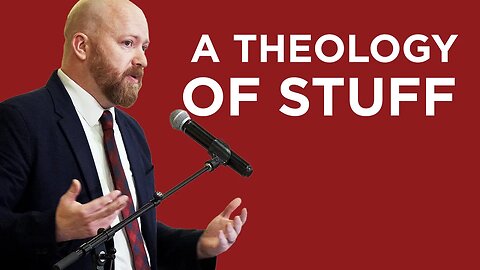 A Theology of Stuff (Advent Grab Bag #2) | Toby Sumpter