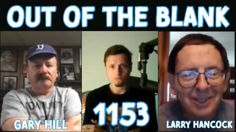 Out Of The Blank #1153 - Larry Hancock & Gary Hill