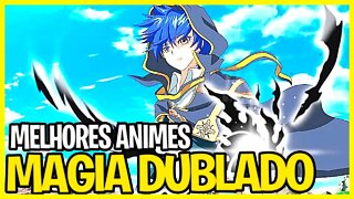 12 melhores animes de magia dublados completos - que você precisa assistir