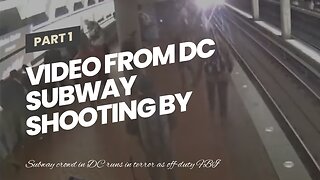 Video from DC subway shooting by FBI agent…