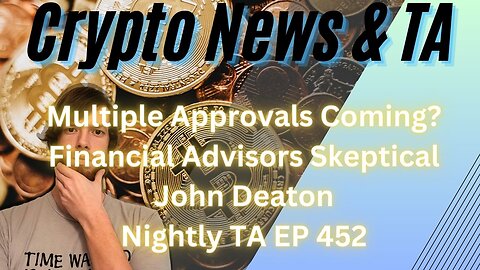 Multiple Approvals Coming?, Financial Advisors Skeptical, John Deaton, Nightly TA EP 452 1/4/24