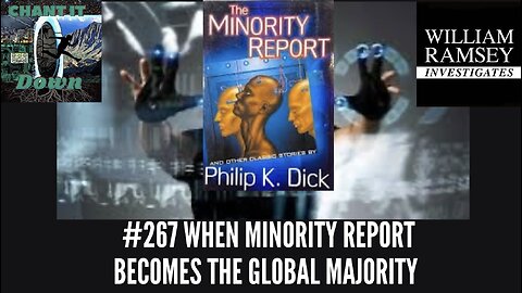 #267 William Ramsey Investigates || When Minority Report Becomes The Global Majority