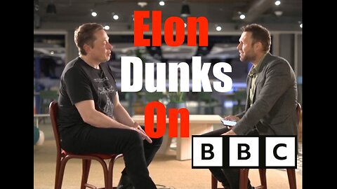 Elon Destroys BBC -- Stands for Free Speech + Against Top Down Orwellian Narrative