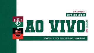 AO VIVO - FLUMINENSE X FLAMENGO | COPA RIO SUB-17 | SEMIFINAL | VOLTA