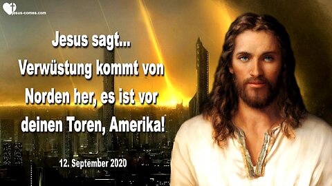 12. September 2020 🇩🇪 JESUS WARNT... Die Verwüstung kommt von Norden her, es ist vor deinen Toren, Amerika!