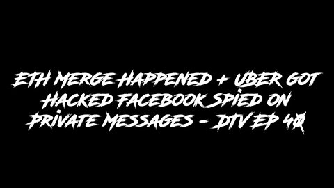 ETH Merge Happened + UBER got Hacked Facebook Spied on Private Messages - DTV EP 40