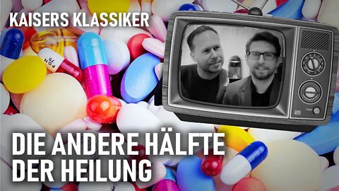 Die andere Hälfte der Heilung | Kaisers Klassiker