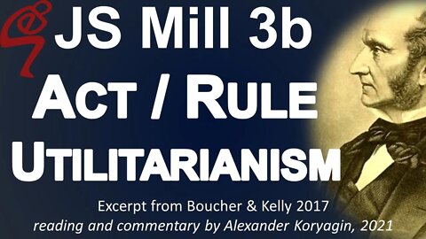 Mill 3b: Act & Rule Utilitarianism by Kelly (B&K 2017)