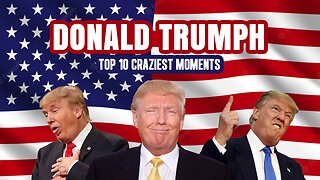 Donald Trump Top 10 Craziest Moments