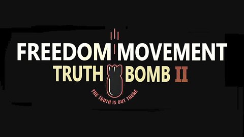 Freedom Movement Truth Bomb II