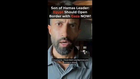 Son of Hamas founder - Egypt must open their border!