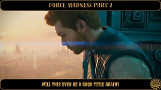 Force Madness Part 2 - Will This Ever be a Good Title Again?