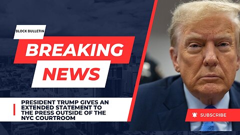 President Trump gives an extended statement outside NYC courtroom