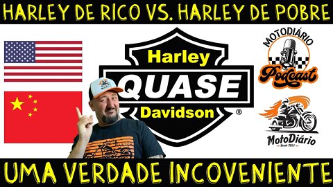 Harley de RICO vs. Harley de POBRE. Harley dos EUA vs. Harley da CHINA, uma verdade INCOVENIENTE
