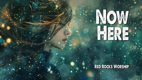 Now Here | Red Rocks Worship (Feat. Kierra Sheard) (Worship Lyric Video)